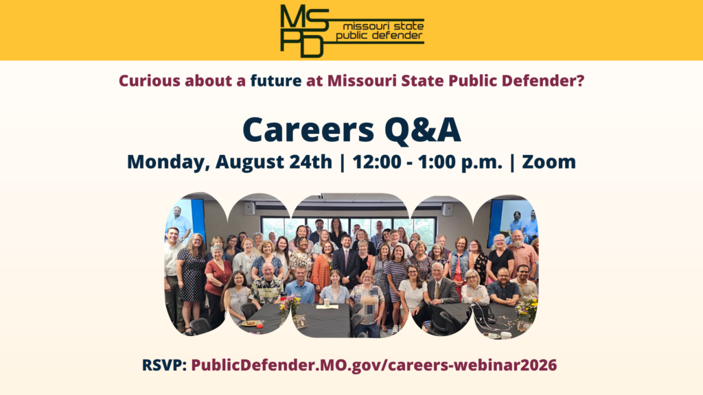 MSPD graphic reading, "Curious about a future at Missouri State Public Defender? Careers Q&A: Monday, August 24th | 12:00 - 1:00 p.m. | Zoom with a large group photo of MSPD team members smiling at the camera and the RSVP link - PublicDefender.MO.gov/careers-webinar2026